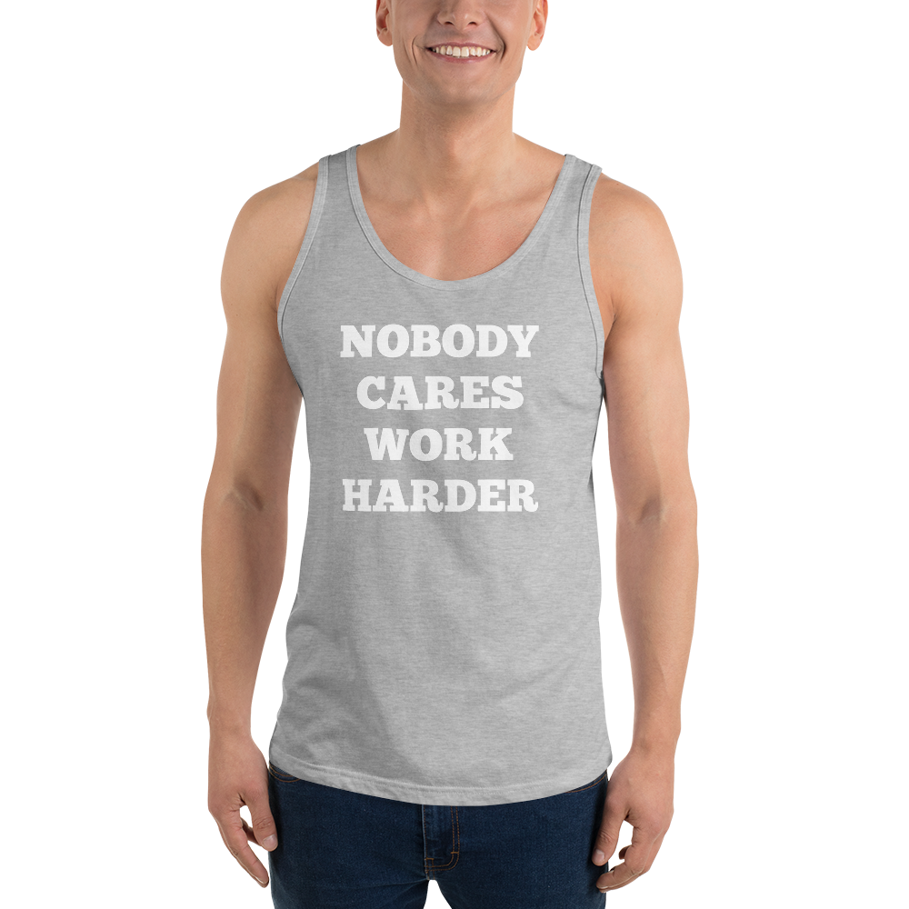 Nobody Cares Work Harder Tank Tops