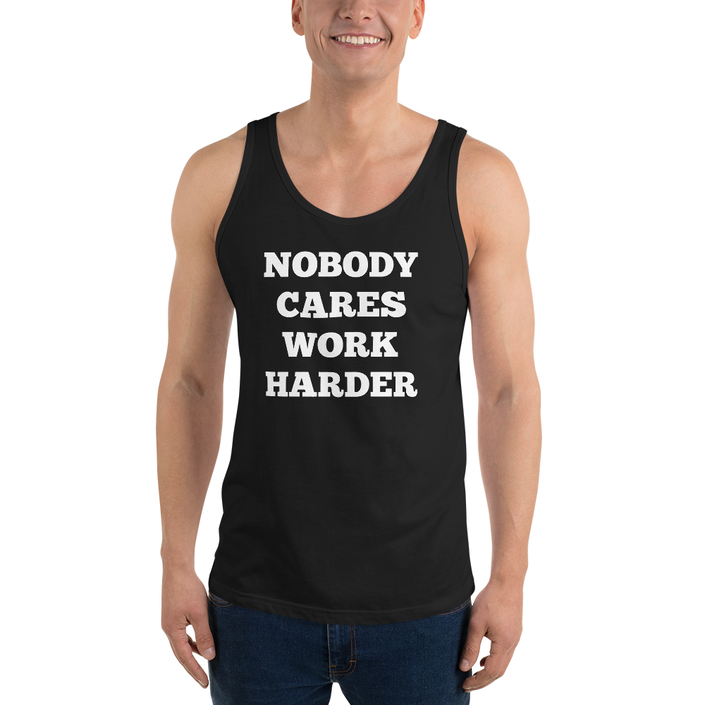 Nobody Cares Work Harder Tank Tops