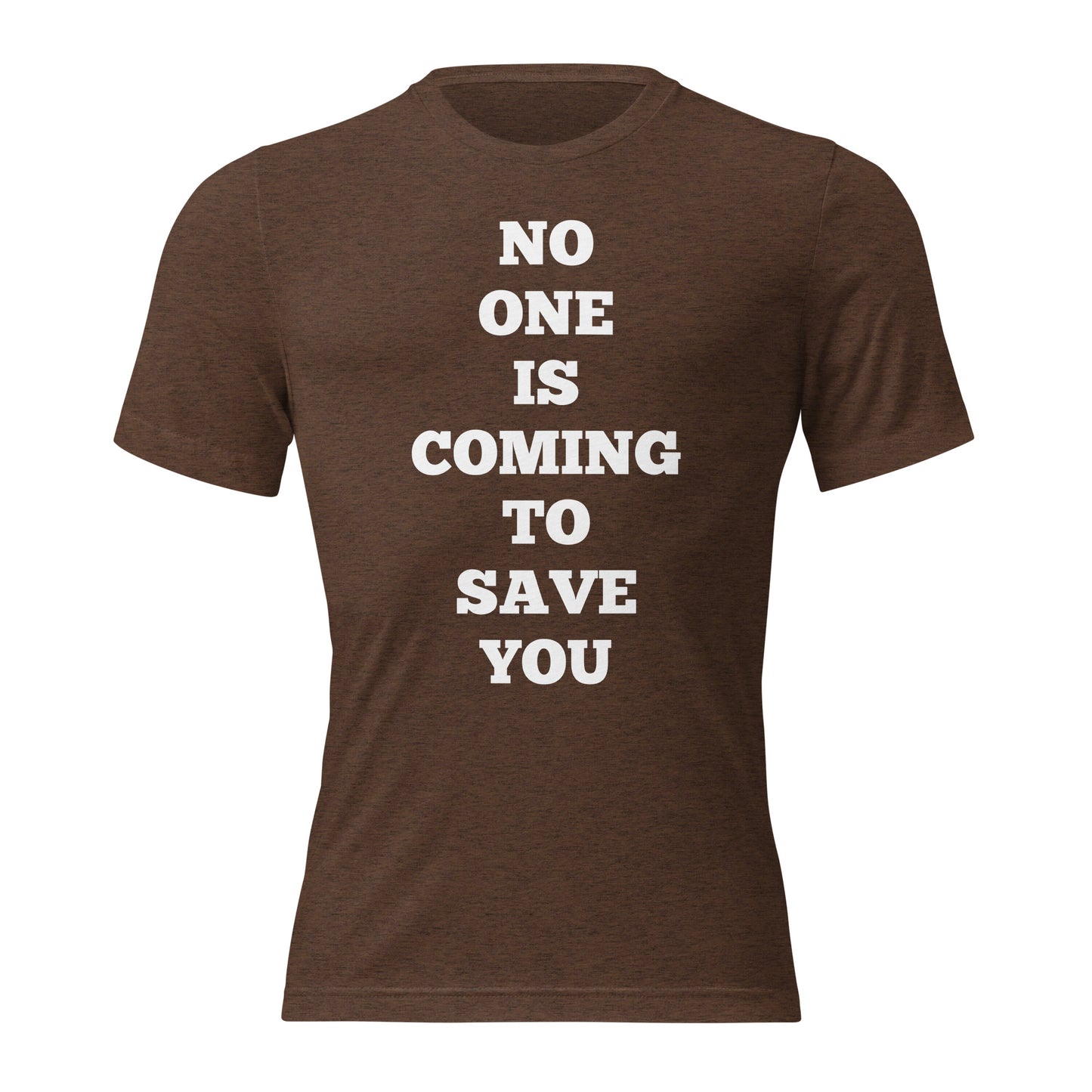 No One Is Coming To Save You Shirts