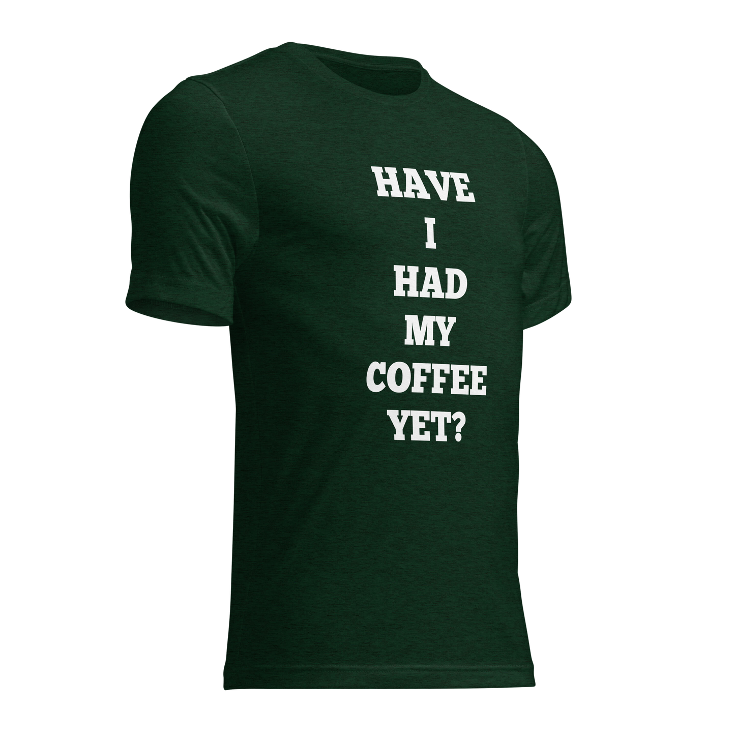 Have I Had My Coffee Yet Shirts