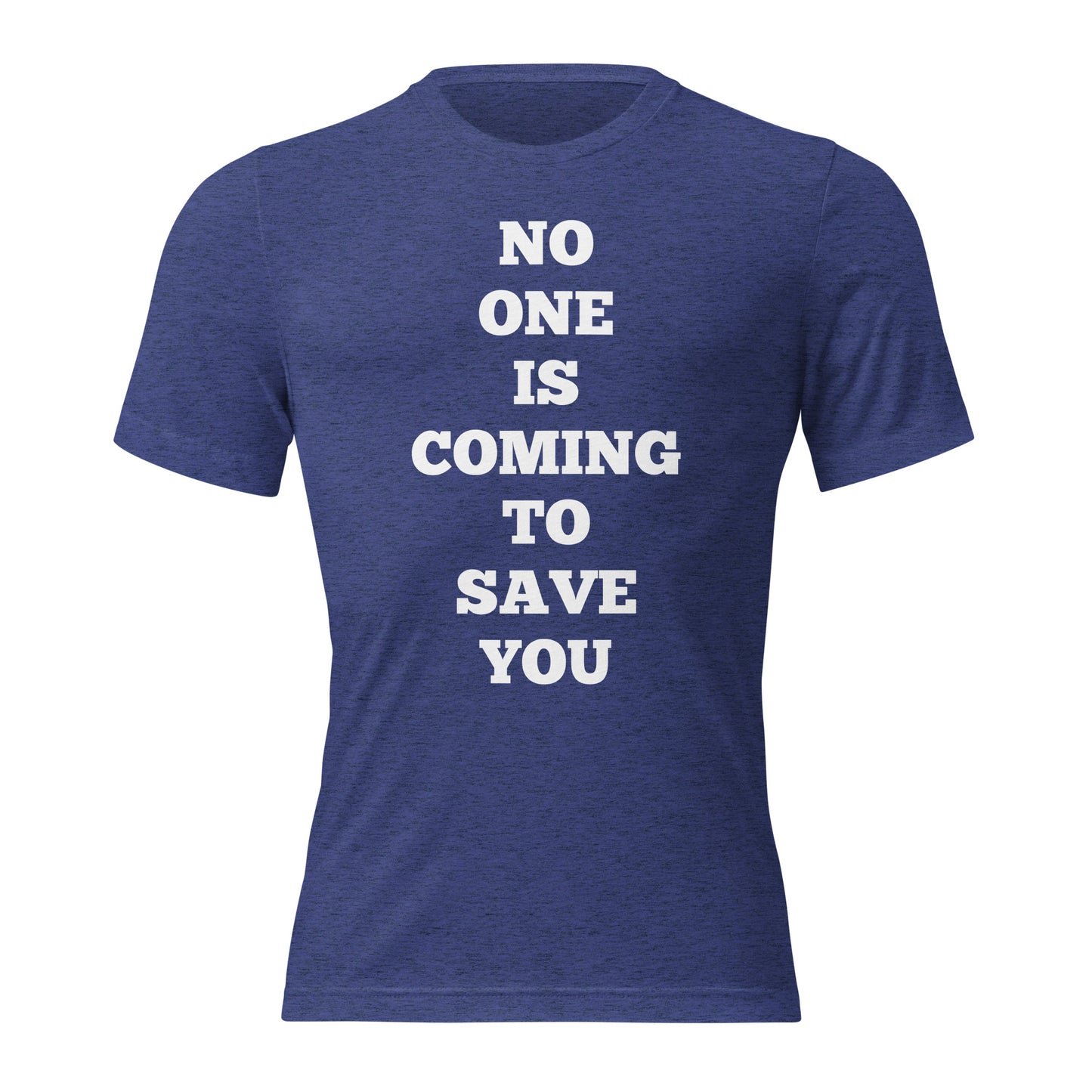 No One Is Coming To Save You Shirts