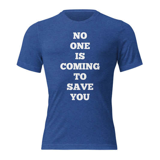 No One Is Coming To Save You Shirts